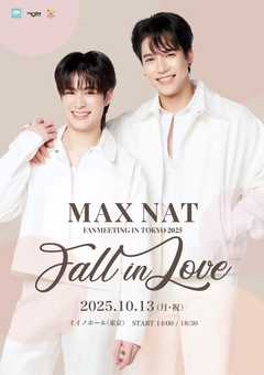 MAX NAT FANMEETING IN TOKYO 2025 ~FALL IN LOVE~
